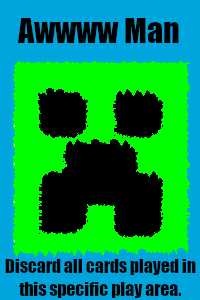 Awwww Man; drawing of a Minecraft Creeper; Discard all cards played in this specific area